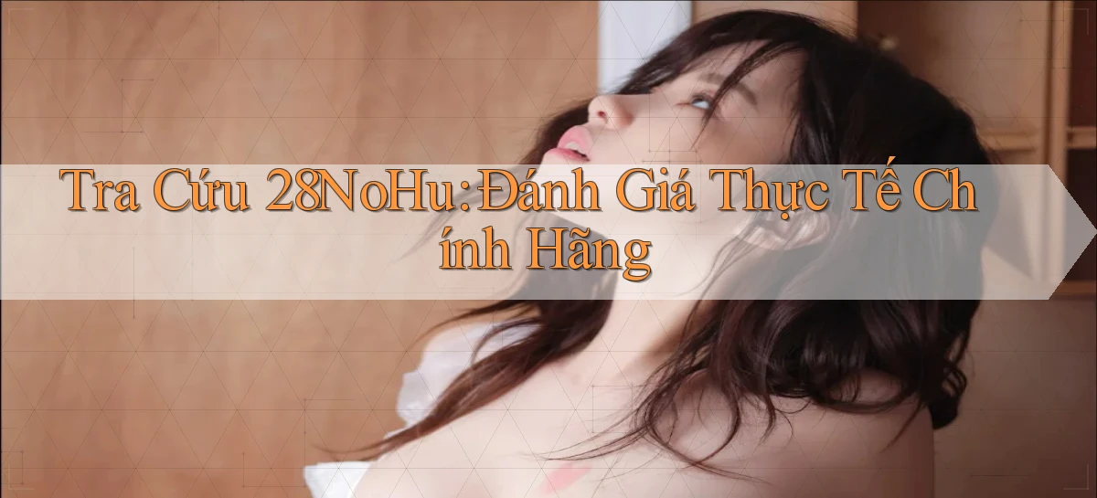 28nohu   Game Số 2026 Truy Cập Xác Thực