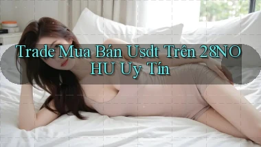 trade mua bán usdt trên 28nohu uy tín