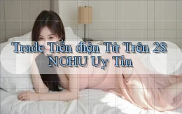 trade tiền điện tử trên 28nohu uy tín