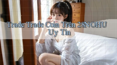 trade trade coin trên 28nohu uy tín