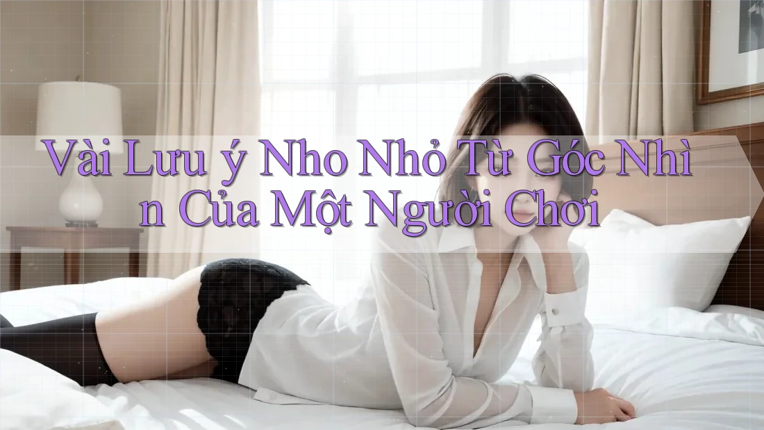 Vài Lưu ý Nho Nhỏ Từ Góc Nhìn Của Một Người Chơi