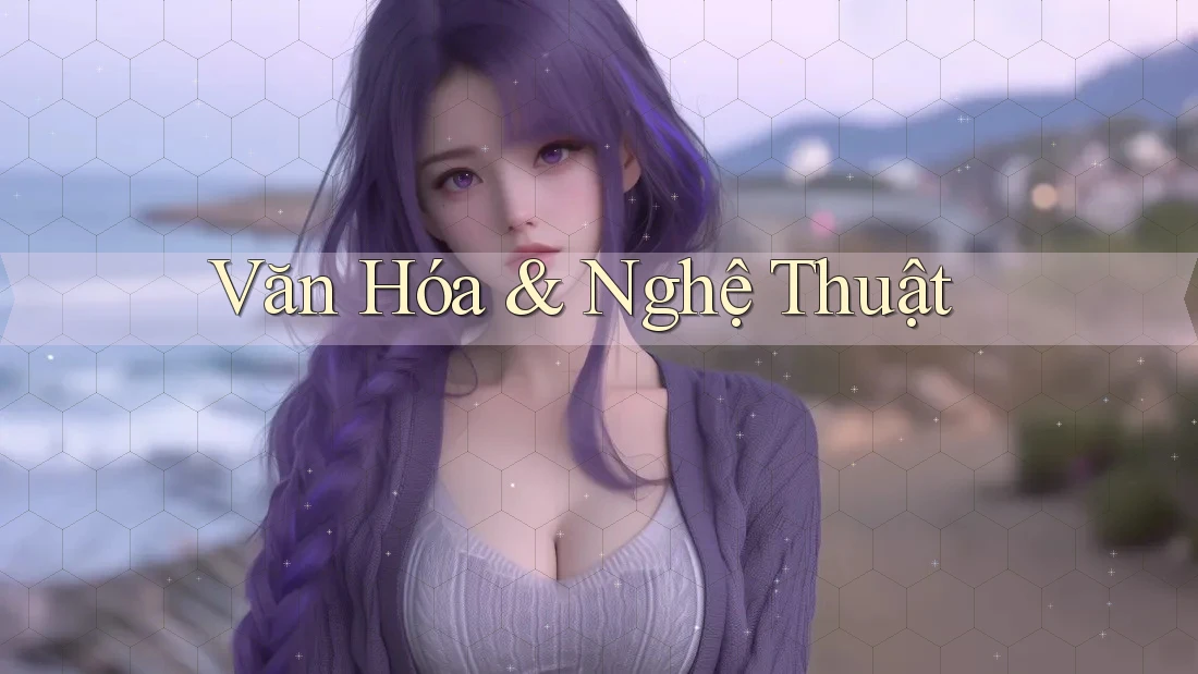 Văn Hóa & Nghệ Thuật Văn Hóa & Nghệ Thuật