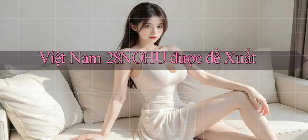 việt nam 28nohu được đề xuất