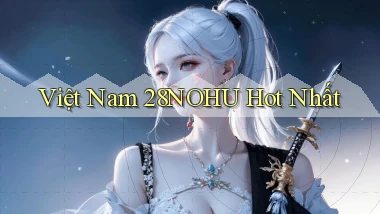 việt nam 28nohu hot nhất