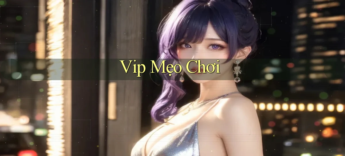 vip Mẹo chơi