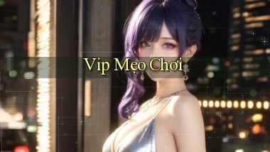 vip Mẹo chơi