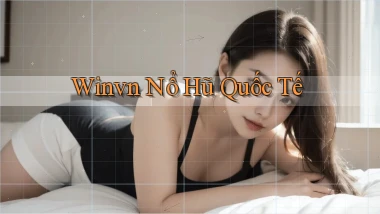 winvn  nổ hũ quốc tế