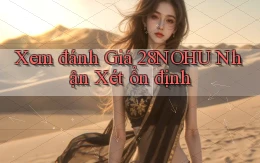xem đánh giá 28nohu nhận xét ổn định