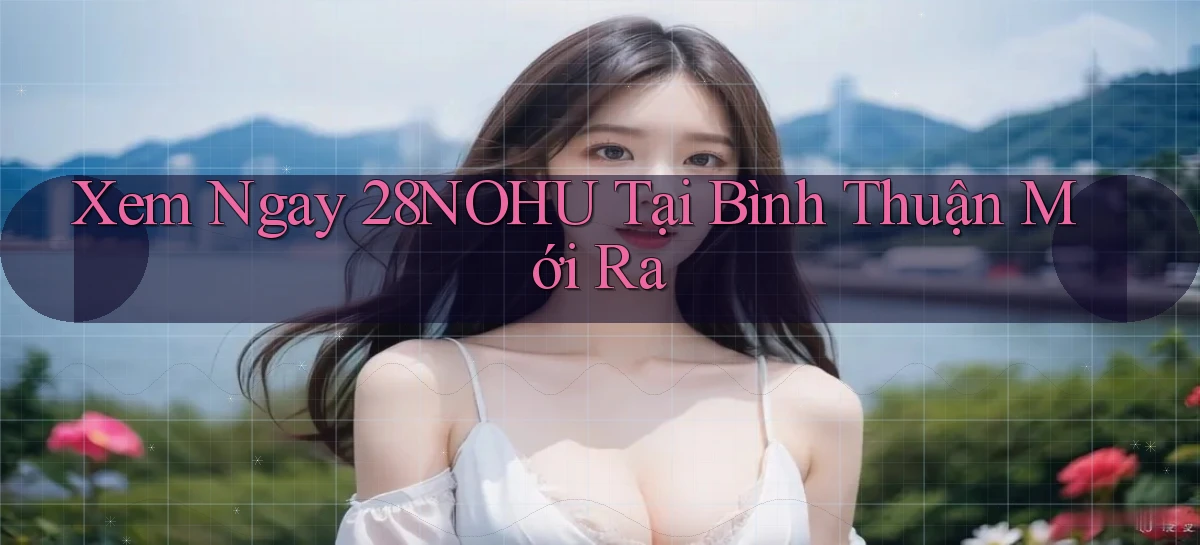 28nohu   Game Số 2026 Truy Cập Xác Thực