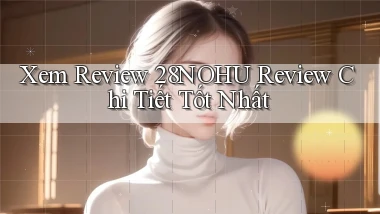 xem review 28nohu review chi tiết tốt nhất