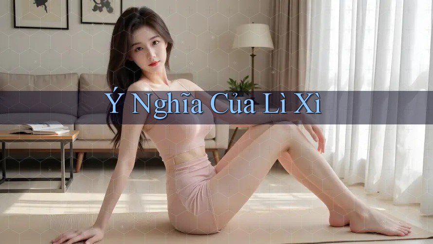 Ý Nghĩa Của Lì Xì Ý Nghĩa Của Lì Xì